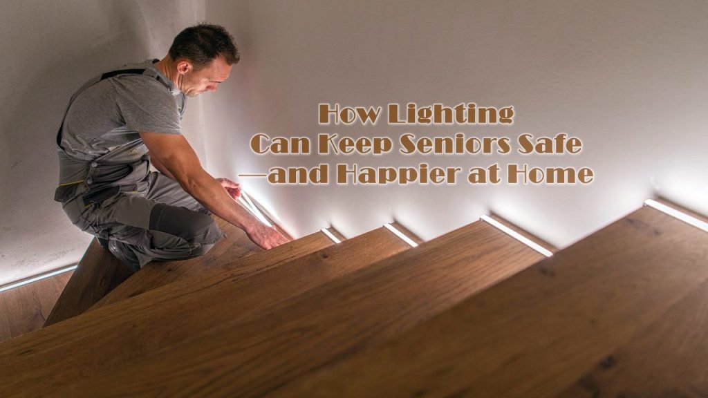 How Lighting Can Keep Seniors Safe—and Happier at Home